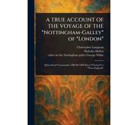 Un vero resoconto del viaggio della nottingham-galley - NUOVO Langman; Christo