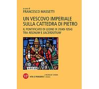 Un vescovo imperiale sulla cattedra di Pietro. Il pontificato di Leone IX (1049-1054) tra regnum e sacerdotium