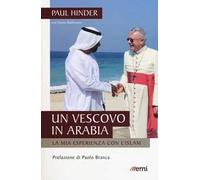 Un vescovo in Arabia. La mia esperienza con l'Islam