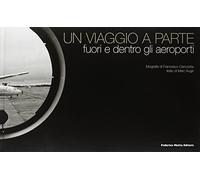 Un viaggio a parte. Fuori e dentro gli aeroporti. Ediz. italiana e inglese