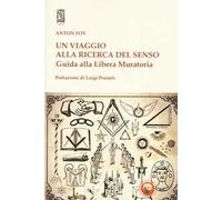 Un viaggio alla ricerca del senso. Guida alla Libera Muratoria