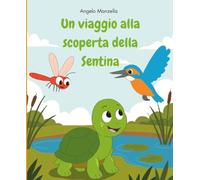 UN VIAGGIO ALLA SCOPERTA DELLA SENTINA: LIBRO ILLUSTRATO PER BAMBINI: ALLA SCOPERTA DEGLI ANIMALI E DELLA NATURA NELLA RISERVA NATURALE " SENTINA", ... UNA COLORATISSIMA AVVENTURA PER BAMBINI