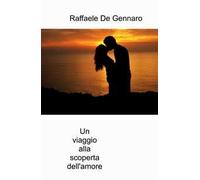 Un viaggio alla scoperta dell'amore. Non vorrai piu fare ritorno