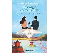 UN VIAGGIO CHE PARLA DI TE - LAMARCA GIULIA - ISTITUTO GEOGRAFICO De AGOSTINI