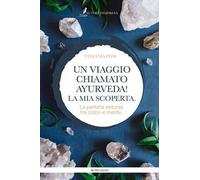 Un viaggio chiamato Ayurveda! La mia scoperta. La perfetta sintonia tra corpo e mente