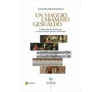 Un viaggio chiamato Gesualdo. Eredità culturali, città letterarie e un nuovo bisogno primario dell'umanità