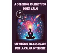 Un Viaggio da Colorare per la Calma Interiore: Rilassati, Rifletti e Riconnettiti attraverso Arte e Affermazioni: Un Percorso da Colorare per ritrovare se stessi bilingua in Inglese e Italiano