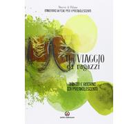 Un viaggio da ragazzi. Andata e ritorno coi preadolescenti-Pastorale giovanile d