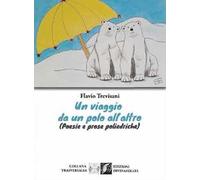 Un viaggio da un polo all'altro (Poesie e prose poliedriche)