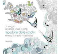 Un viaggio fantastico lungo le rotte migratorie delle rondini. Disegni da colorare per vincere lo stress