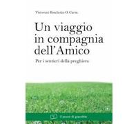 Un viaggio in compagnia dell'amico. Per i sentieri della preghiera