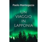 Un viaggio in Lapponia: Coll'amico Stephen Sommier
