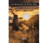 Un viaggio in Toscana. La via della geotermia dalla val di Cecina all'Amiata