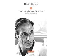 Un viaggio intellettuale. Vita di Ivan Illich