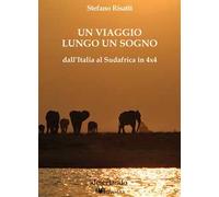 Un viaggio lungo un sogno dall'Italia al Sudafrica in 4x4