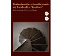 Un viaggio negli archivi gentilizi toscani: dal Brunelleschi al “Bocci Bocci”. Quaderni a cura degli Archivi storici delle famiglie
