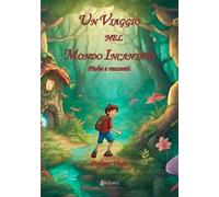 Un viaggio nel mondo incantato. Fiabe e racconti. Ediz. illustrata