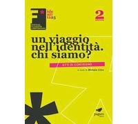 Un viaggio nell'identità. Chi siamo. Atti dei convegni. Ediz. illustrata
