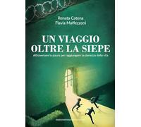 Un viaggio oltre la siepe. Attraverso la paura per raggiungere la pienezza della vita