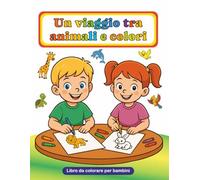 Un viaggio tra animali e colori: Libro da colorare per bambini