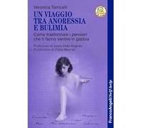 Un viaggio tra anoressia e bulimia. Come trasformare i pensieri che ti fanno sentire in gabbia