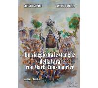 Un viaggio tra le stanghe della Vara con Maria Ausiliatrice - [Mediabooks]