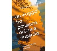 Un viaggio tra passione, dolore e rinascita: Una storia di mille emozioni