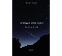 Un viaggio verso la luce - Tibaldi Evelyn