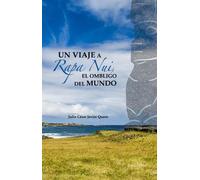 Un viaje a Rapa Nui, el ombligo del mundo