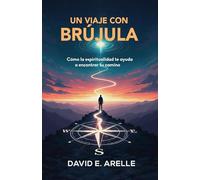 Un Viaje con Brújula: Cómo la espiritualidad te ayuda a encontrar tu camino