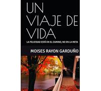 UN VIAJE DE VIDA: LA FELICIDAD ESTÁ EN EL CAMINO, NO EN LA META