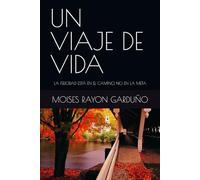UN VIAJE DE VIDA: LA FELICIDAD ESTÁ EN EL CAMINO, NO EN LA META