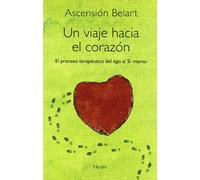 Un viaje hacia el corazon/ A Journey into the Heart: El proceso terapéutico del ego al Sí mismo