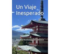 Un Viaje Inesperado: México/Corea/Japón/México