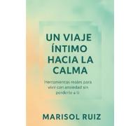 Un viaje íntimo hacia la calma: Herramientas reales para vivir con ansiedad sin perderte a ti