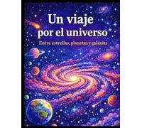 Un viaje por el Universo: Entre estrellas, planetas y galaxias