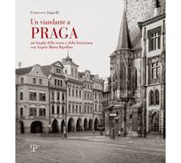 Un viandante a Praga. Nei luoghi della storia e della letteratura con A. M. Ripe