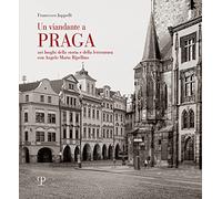 Un viandante a Praga. Nei luoghi della storia e della letteratura con A. M. Ripellino. Ediz. illustrata