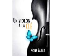 Un violon la clé: Quand le violon fait vibrer les cœurs, le temps n'a plus d