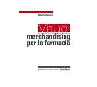 Un visual merchandising per la farmacia: per sviluppare la vendita visiva e la produttività commerciale