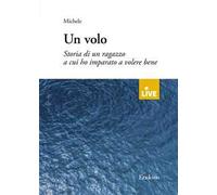 Un volo. Storia di un ragazzo a cui ho imparato a volere bene (disponibile solo presso l'editore)