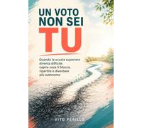 UN VOTO NON SEI TU: Quando la scuola superiore diventa difficile: capire cosa ti blocca, ripartire e diventare più autonomo