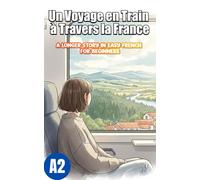 Un Voyage en Train à Travers la France: A Longer Story in Easy French for Beginners