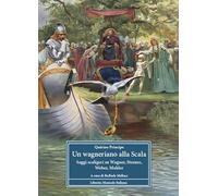 Un wagneriano alla Scala. Saggi scaligeri su Wagner, Strauss, Weber, Mahler