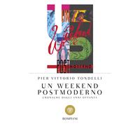 Un weekend postmoderno. Cronache dagli anni Ottanta - Tondelli Pier Vittorio