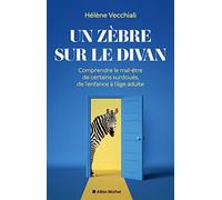 Un zèbre sur le divan: Comprendre le mal-être de certains surdoués, de l'enfance à l'âge adulte