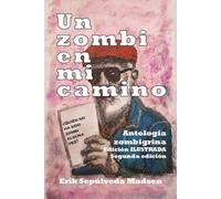 UN ZOMBI EN MI CAMINO: Antología zombigrina. Edición ilustrada