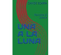 UNA A LA LUNA: Raccolta di poesie