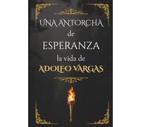 Una antorcha de esperanza “La vida de Adolfo Vargas “
