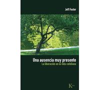 Una ausencia muy presente / An Extraordinary Absence: La liberacion en la vida cotidiana / Liberation in the Midst of a Very Ordinary Life: La Liberación En La Vida Cotidiana